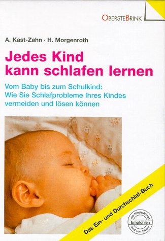  - Jedes Kind kann schlafen lernen. Vom Baby bis zum Schulkind: Wie Sie Schlafprobleme Ihres Kindes vermeiden und lösen können