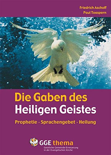  - Die Gaben des Heiligen Geistes: Prophetie, Sprachengebet, Heilung (GGE Thema)