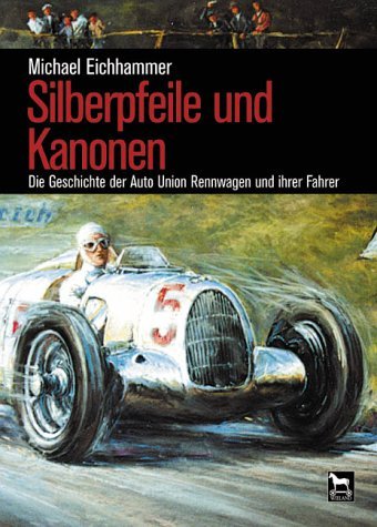  - Silberpfeile und Kanonen: Die Geschichte der Auto Union Rennwagen und ihrer Fahrer