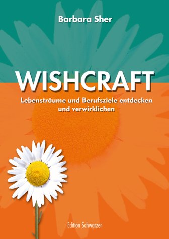  - Wishcraft. Lebensträume und Berufsziele entdecken und verwirklichen.