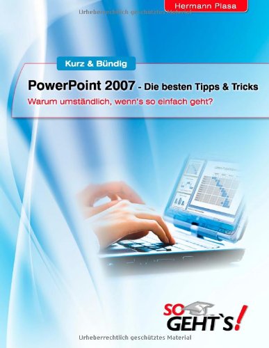  - PowerPoint 2007 - Die besten Tipps & Tricks: Warum umständlich, wenn's so einfach geht?