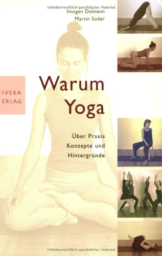  - Warum Yoga: Über Praxis, Konzepte und Hintergründe