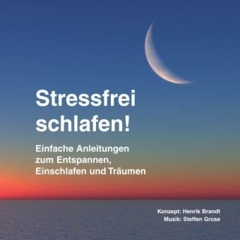  - Stressfrei schlafen!: Einfache Anleitungen zum Entspannen, Einschlafen und Träumen