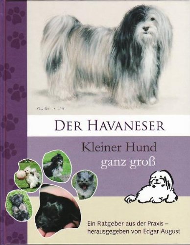  - Der Havaneser Kleiner Hund ganz groß: Ein Ratgeber aus der Praxis - herausgegeben von Edgar August