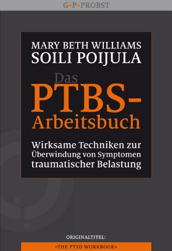  - Das PTBS-Arbeitsbuch: Wirksame Techniken zur Überwindung von Symptomen traumatischer Belastung