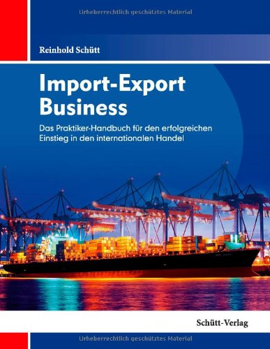  - Import-Export Business: Das Praktiker-Handbuch für den erfolgreichen Einstieg in den internationalen Handel