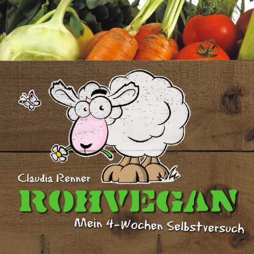  - Rohvegan: Mein 4-Wochen-Selbstversuch