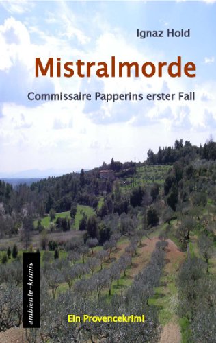  - Mistralmorde: Commissaire Papperins erster Fall - ein Provencekrimi