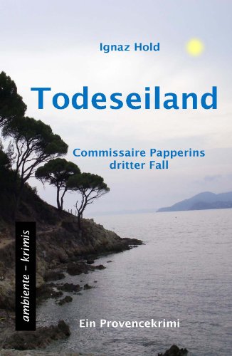  - Todeseiland: Commissaire Papperins dritter Fall - ein Provencekrimi