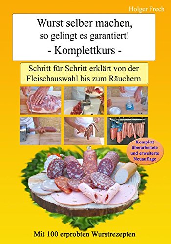  - Wurst selber machen, so gelingt es garantiert!: Schritt für Schritt erklärt von der Fleischauswahl bis zum Räuchern