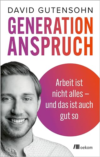 Gutensohn, David - Generation Anspruch - Arbeit ist nicht alles  und das ist auch gut so