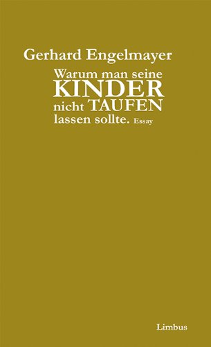  - Warum man seine Kinder nicht taufen lassen sollte: Essay