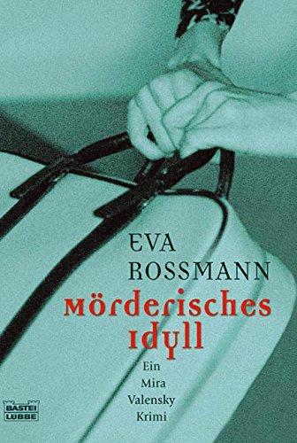  - Mörderisches Idyll: Ein Mira Valensky Krimi